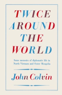 Imagen de portada: Twice Around the World: Some memoirs of diplomatic life in North Vietnam and Outer Mongolia 9780850522891