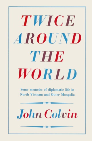 Cover image: Twice Around the World: Some memoirs of diplomatic life in North Vietnam and Outer Mongolia 9780850522891