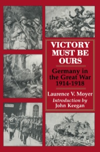 Imagen de portada: Victory Must be Ours: Germany in the Great War 1914-1918 9780850524390
