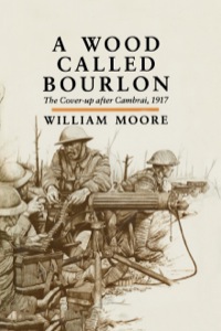 表紙画像: A Wood Called Bourlon: The Cover-up after Cambrai, 1917 9780850524826