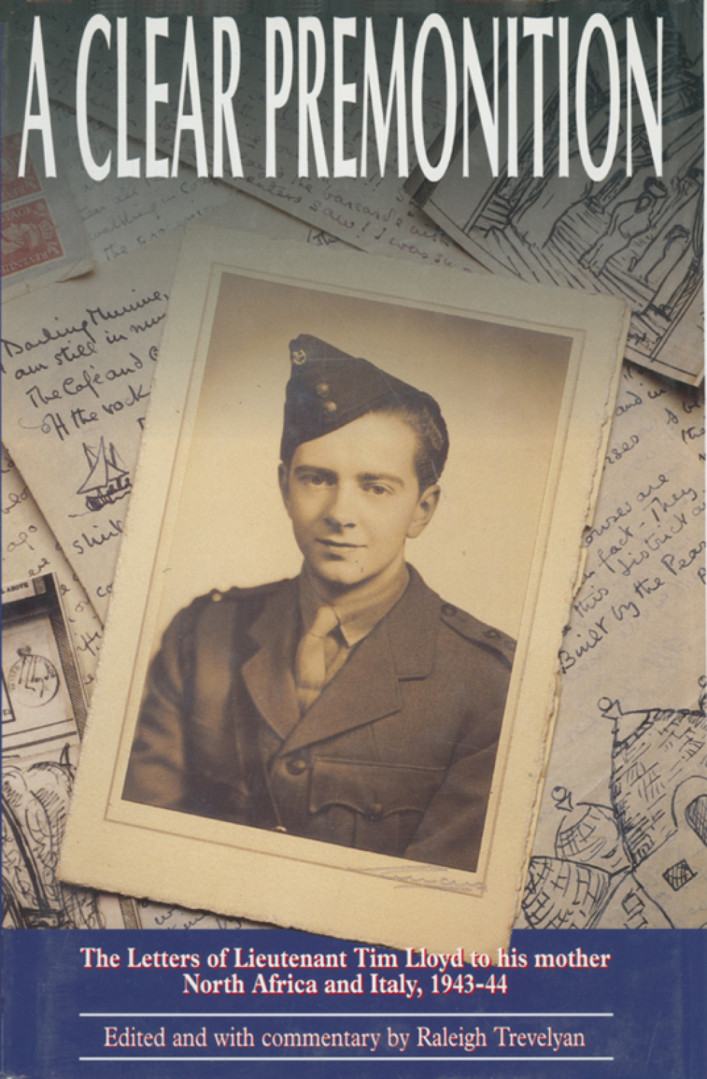 A Clear Premonition The Letters of Lieutenant Tim Lloyd To His Mother, North Africa and Italy, 1943-44