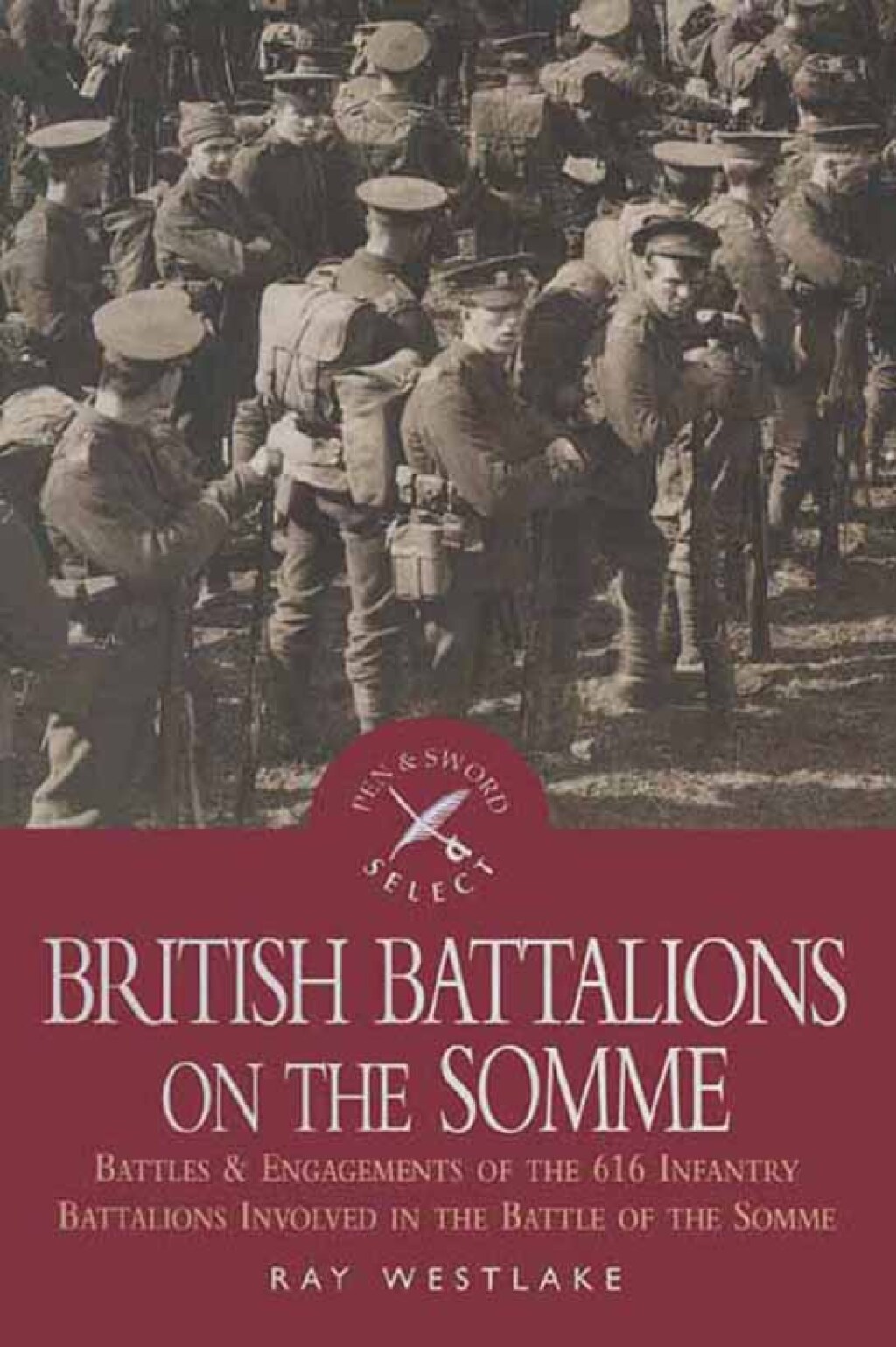 British Battalions on the Somme Battles & Engagements of the 616 Infantry Battalions Involved in the Battle of the Somme