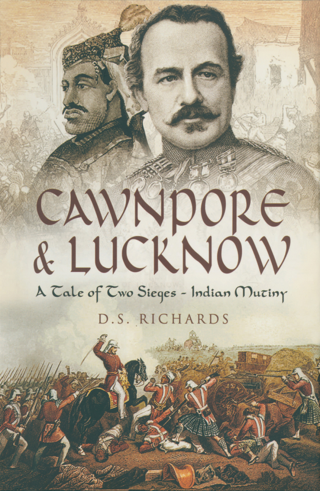 Cawnpore & Lucknow A Tale of Two Sieges- Indian Mutiny
