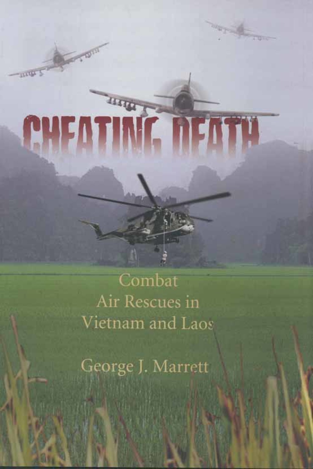 Cheating Death Combat Rescues in Vietnam and Laos