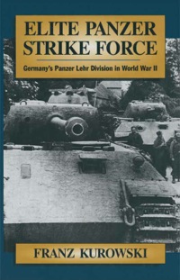 صورة الغلاف: Elite Panzer Strike Force: Germany's Panzer Lehr Division in World War II 9781848848030