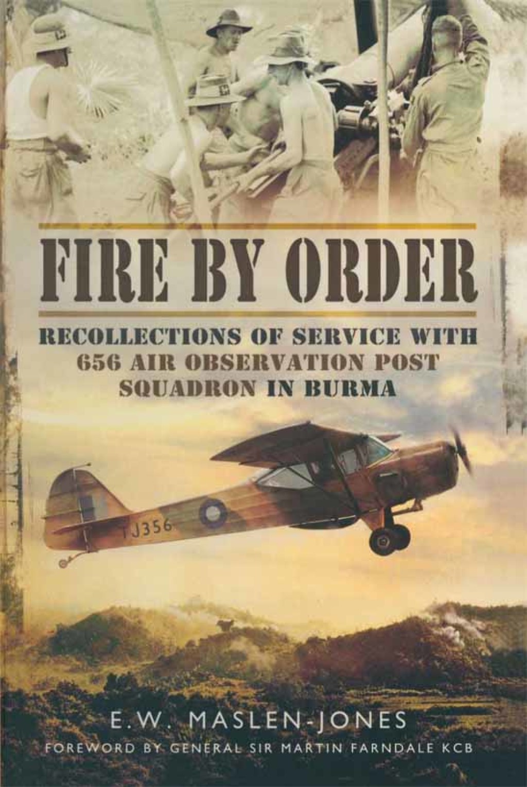 Fire by Order Recollections of Service with 656 Air Observation Post Squadron in Burma
