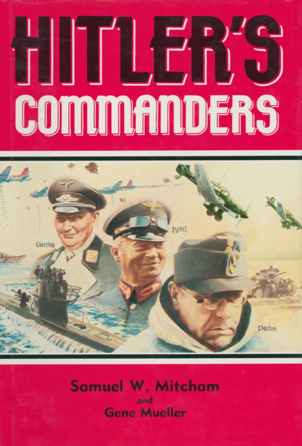 Hitler’s Commanders German Bravery in the Field, 1939–1945