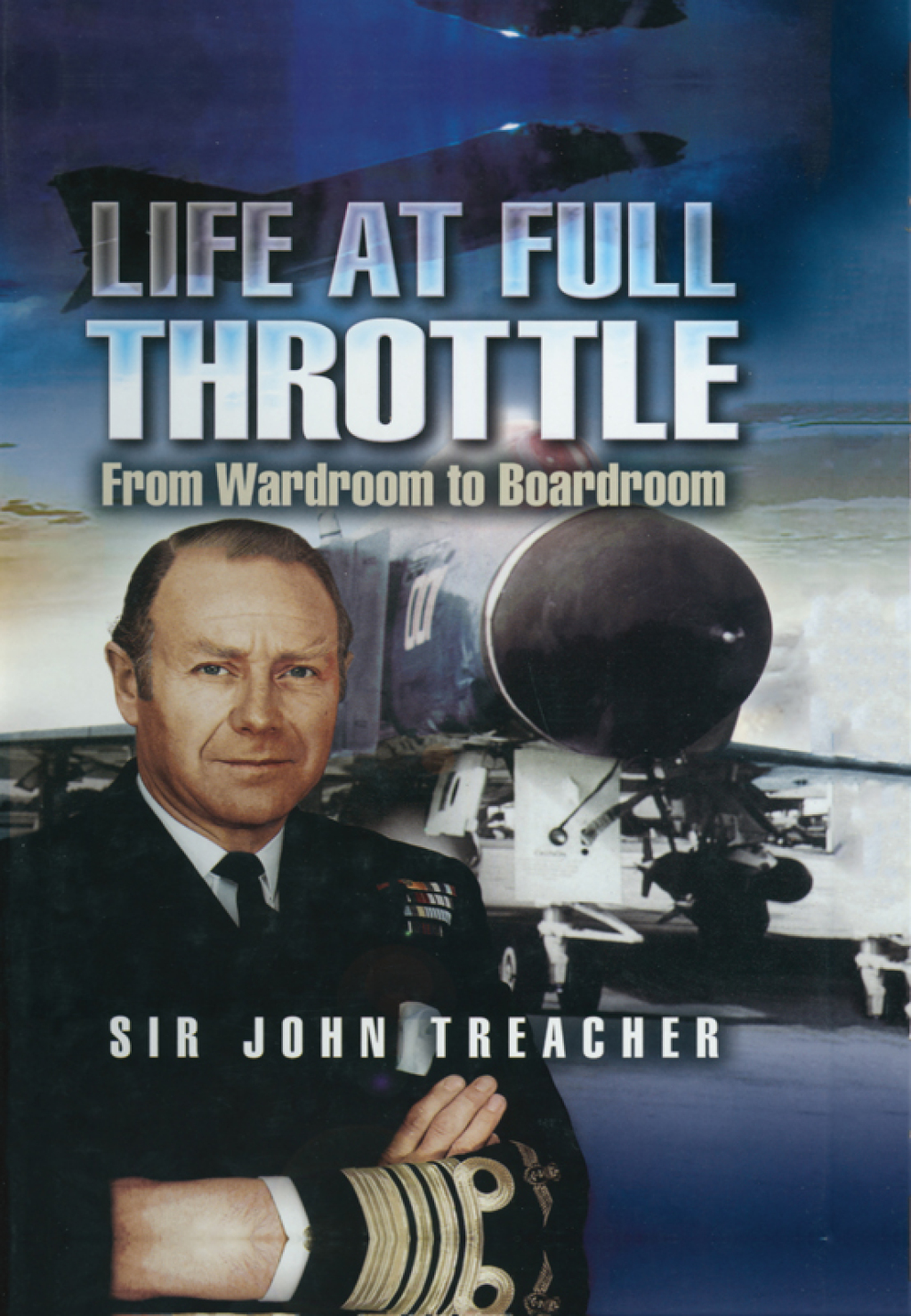 Life at Full Throttle From Wardroom to Boardroom