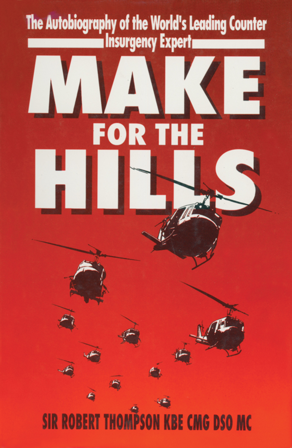 Make for the Hills The Autobiography of the World’s Leading Counter Insurgency Expert