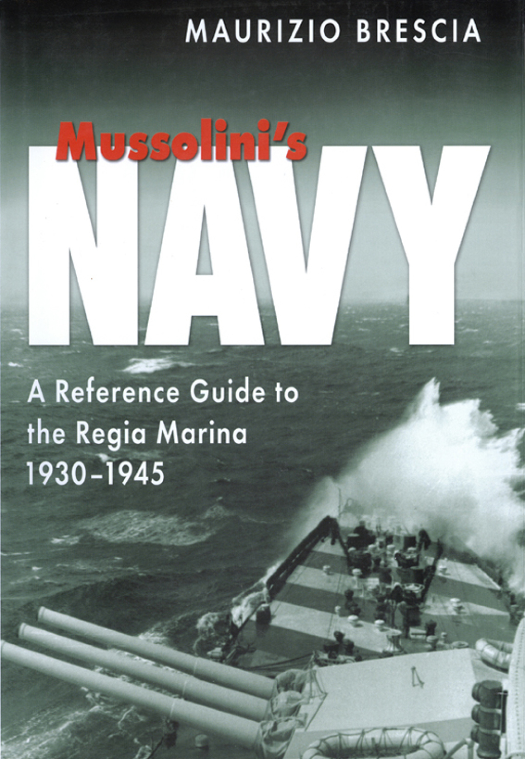 Mussolini’s Navy A Reference Guide to the Regia Marina, 1930–1945