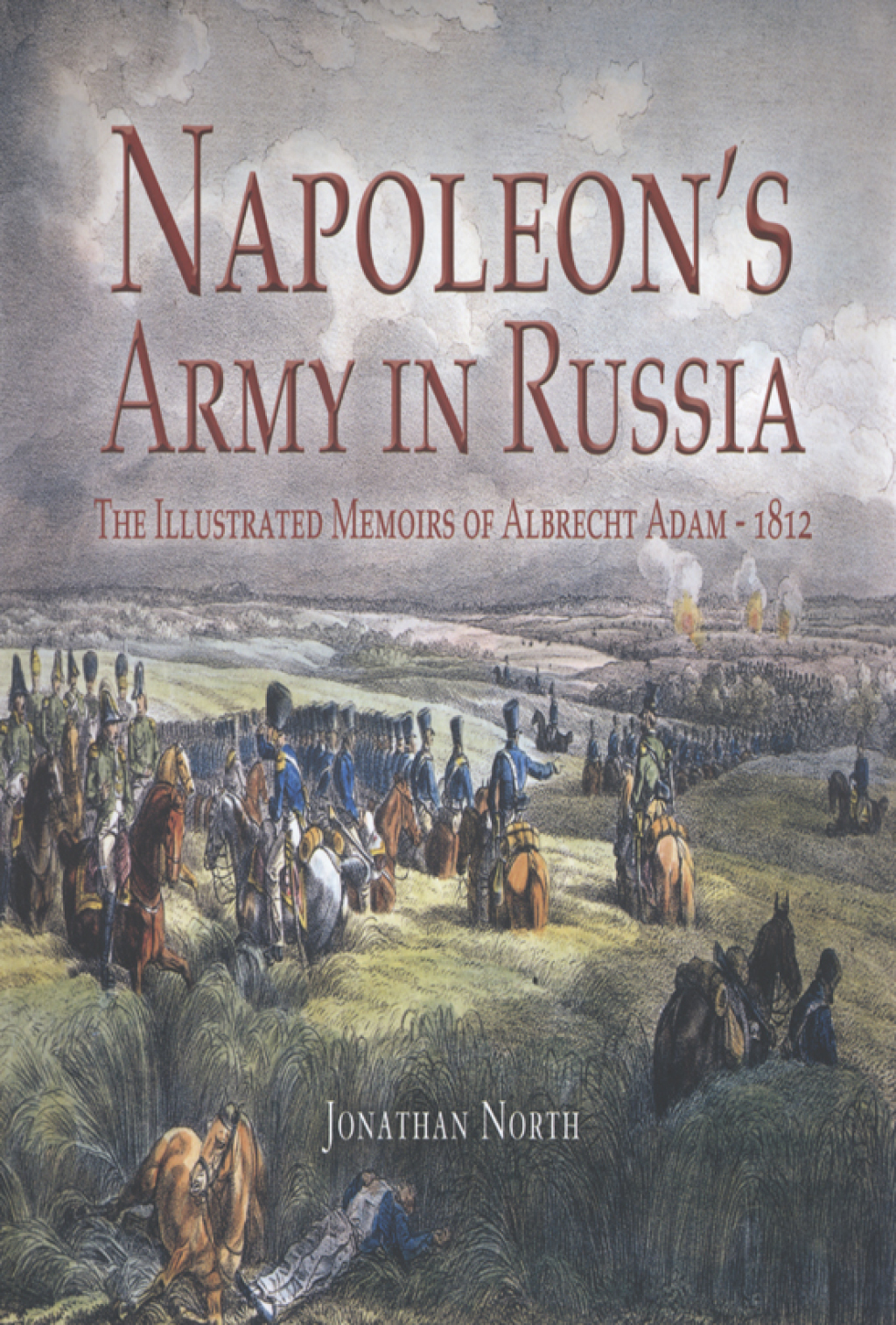 Napoleon’s Army in Russia The Illustrated Memoirs of Albrecht Adam, 1812
