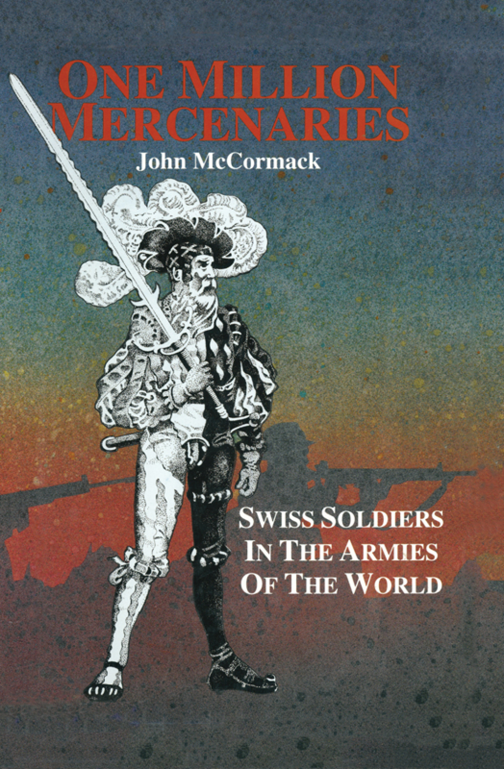 One Million Mercernaries Swiss Soldiers in the Armies of the World