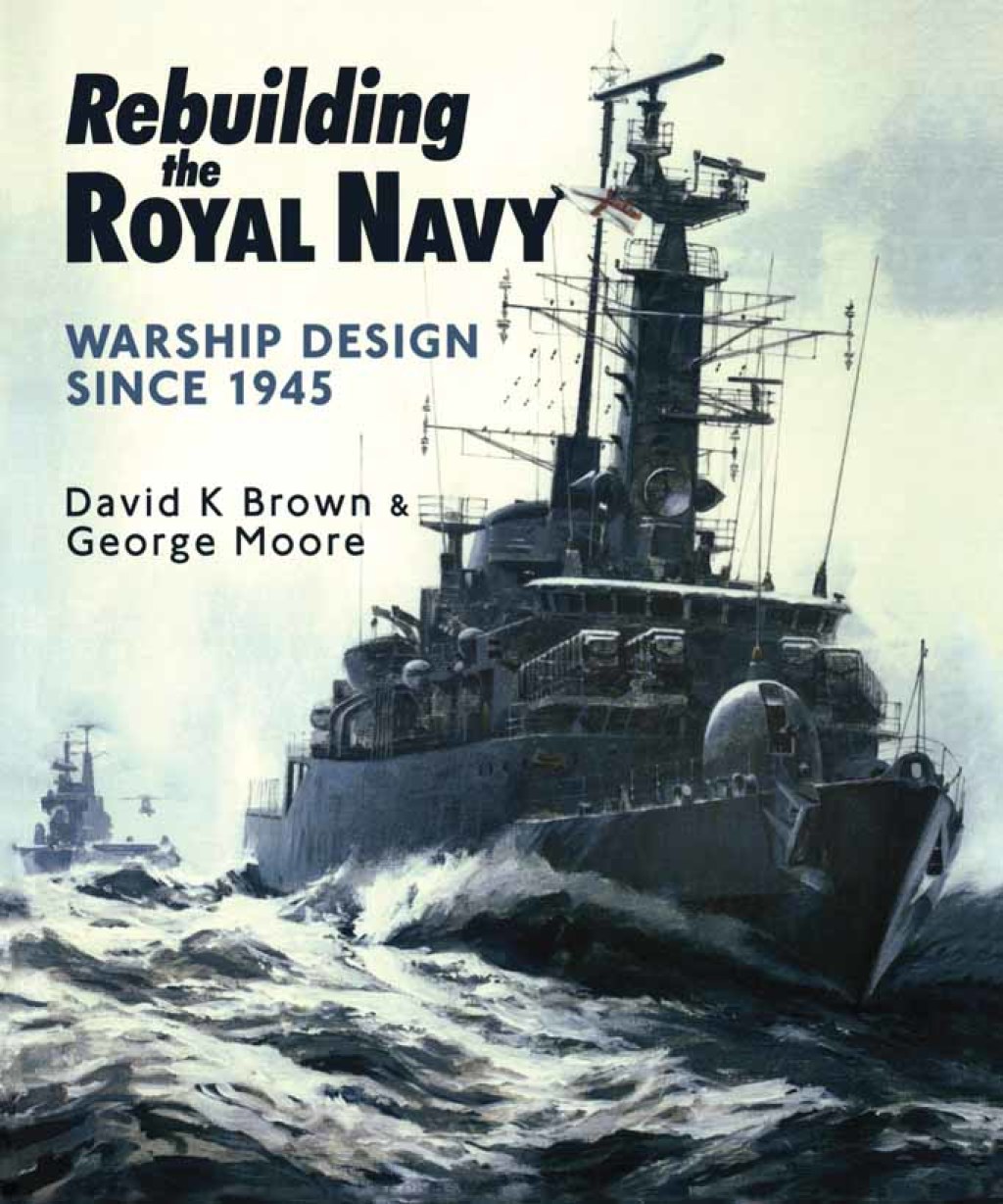 Rebuilding the Royal Navy Warship Design Since 1945