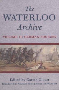 Immagine di copertina: The Waterloo Archive Volume II: German Sources 9781848325418