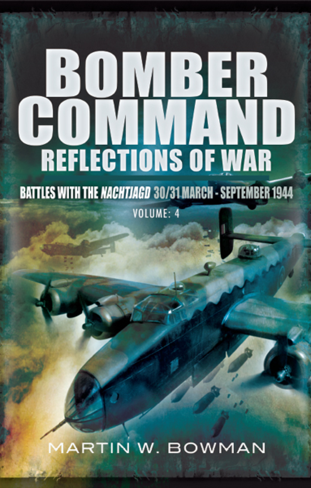Bomber Command: Reflections of War, Volume 4 Battles with the Nachtjago 30/31 March–September 1944