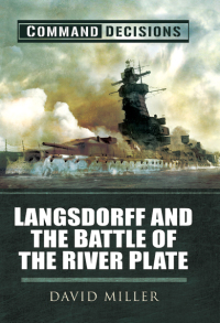 Omslagafbeelding: Command Decisions: Langsdorff and the Battle of the River Plate 9781526796974