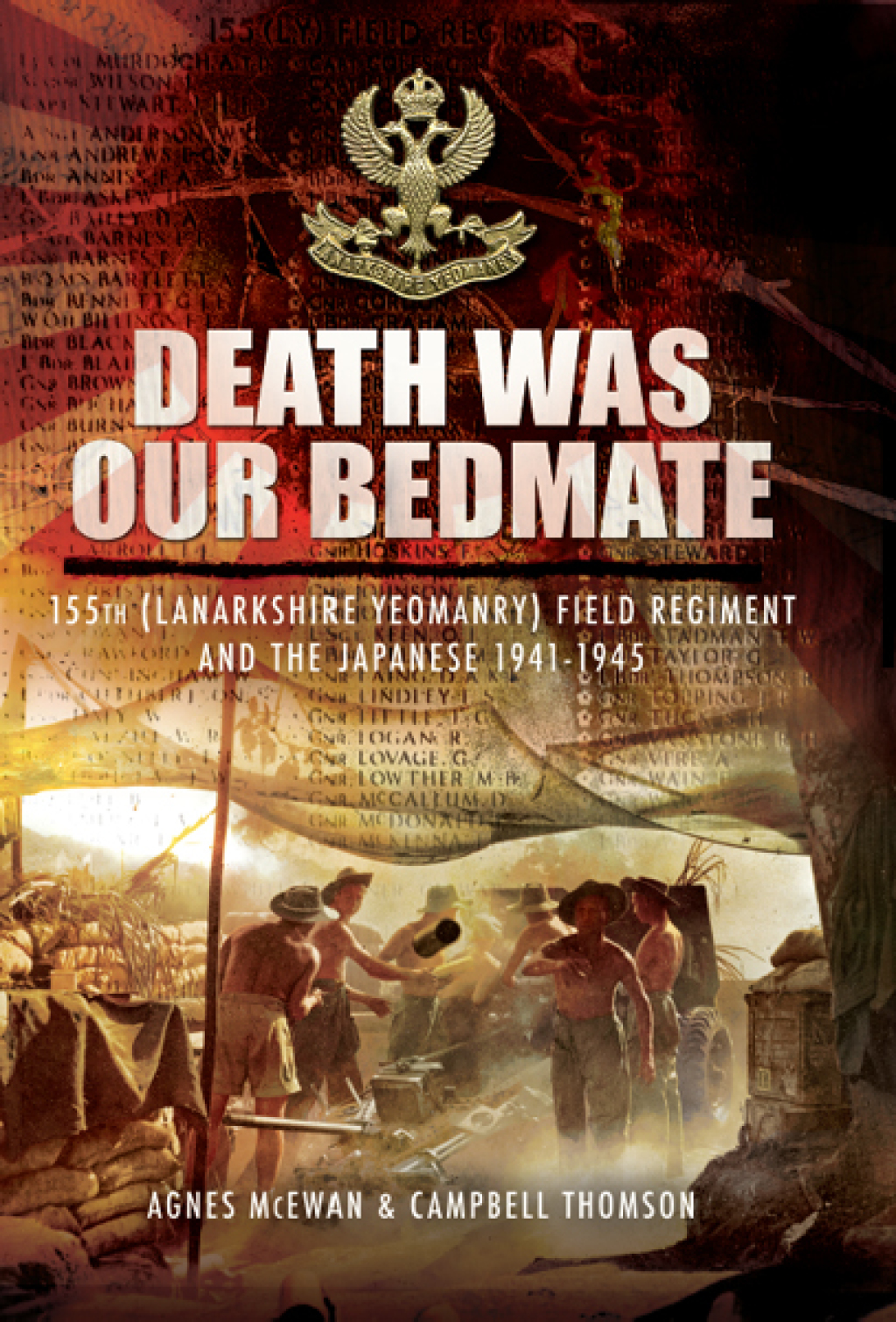 Death Was Our Bedmate 155 (Lanarkshire Yeomanry) Field Regiment and the Japanese 1941–1945