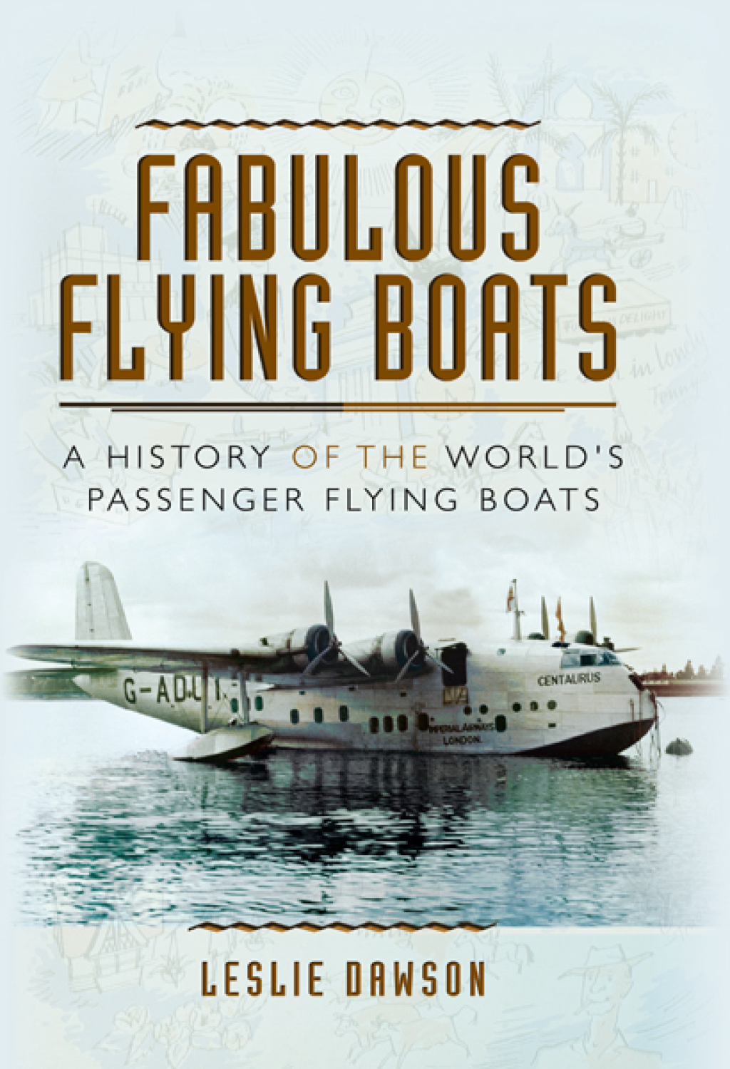 Fabulous Flying Boats A History of the World’s Passenger Flying Boats