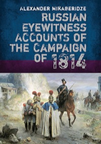 Cover image: Russian Eyewitness Accounts of the Campaign of 1814 9781848327078