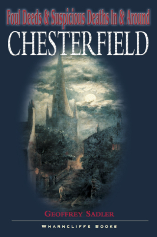 Cover image: Foul Deeds & Suspicious Deaths in & Around Chesterfield 9781903425305