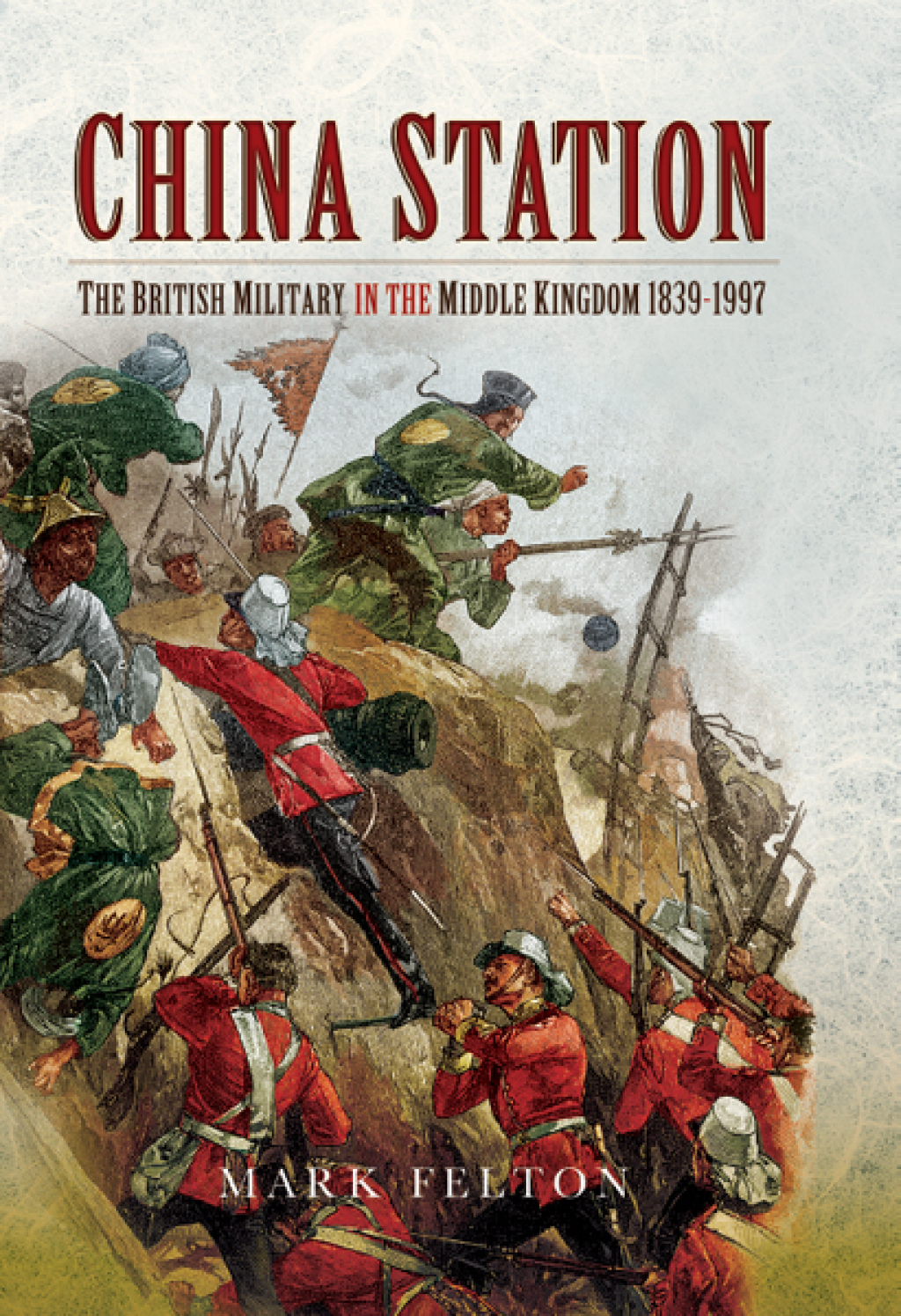 China Station The British Militry in the Middle Kingdom, 1839–1997
