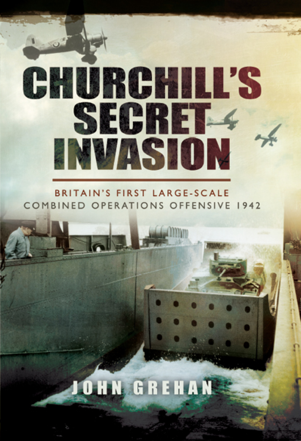 Churchill’s Secret Invasion Britains First Large Scale Combined Offensive 1942