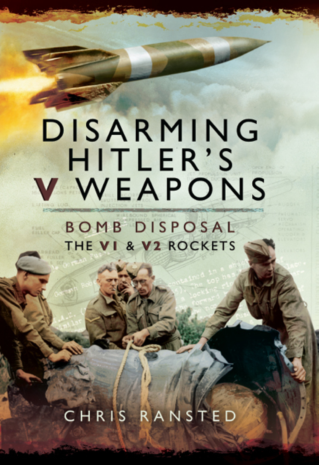 Disarming Hitlers V Weapons Bomb Disposal, the V1 and V2 rockets
