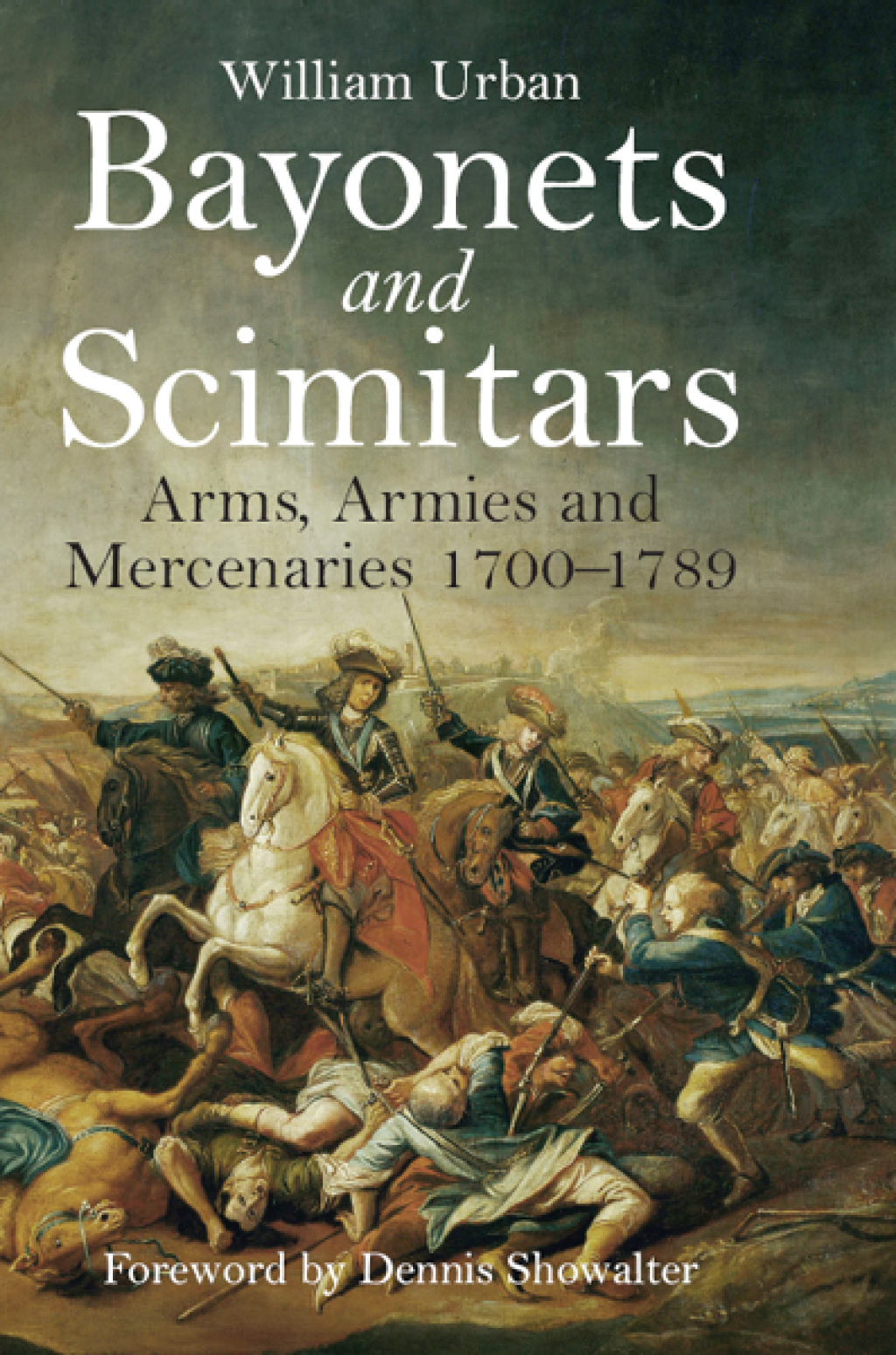 Bayonets and Scimitars Arms, Armies and Mercenaries 1700–1789