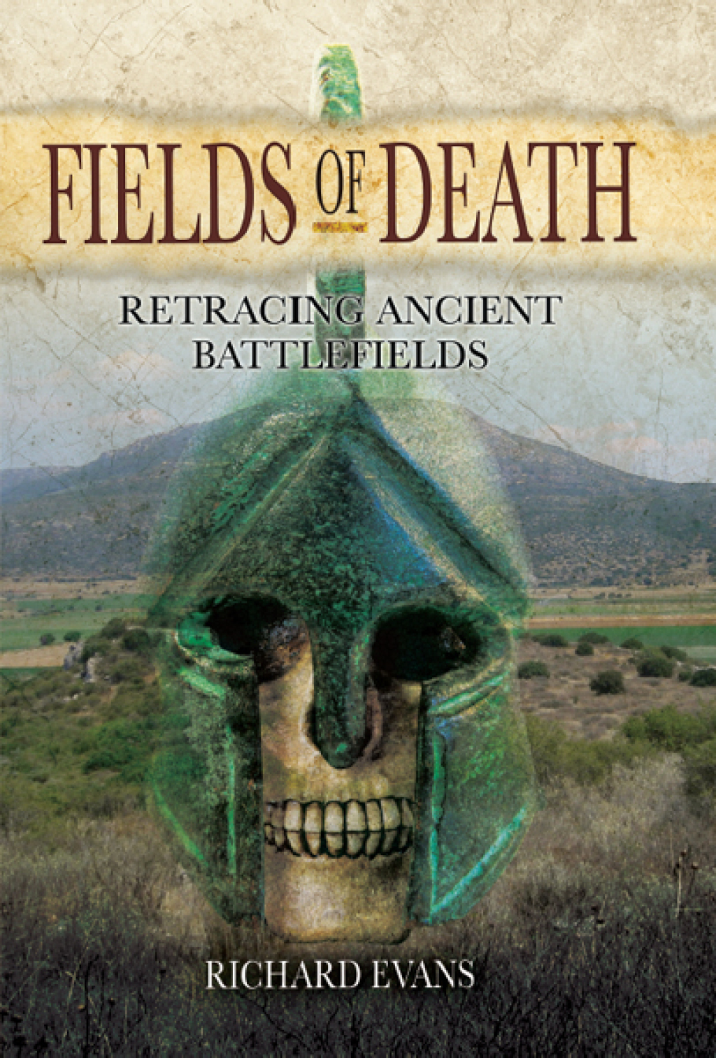Fields of Death Retracing Ancient Battlefields
