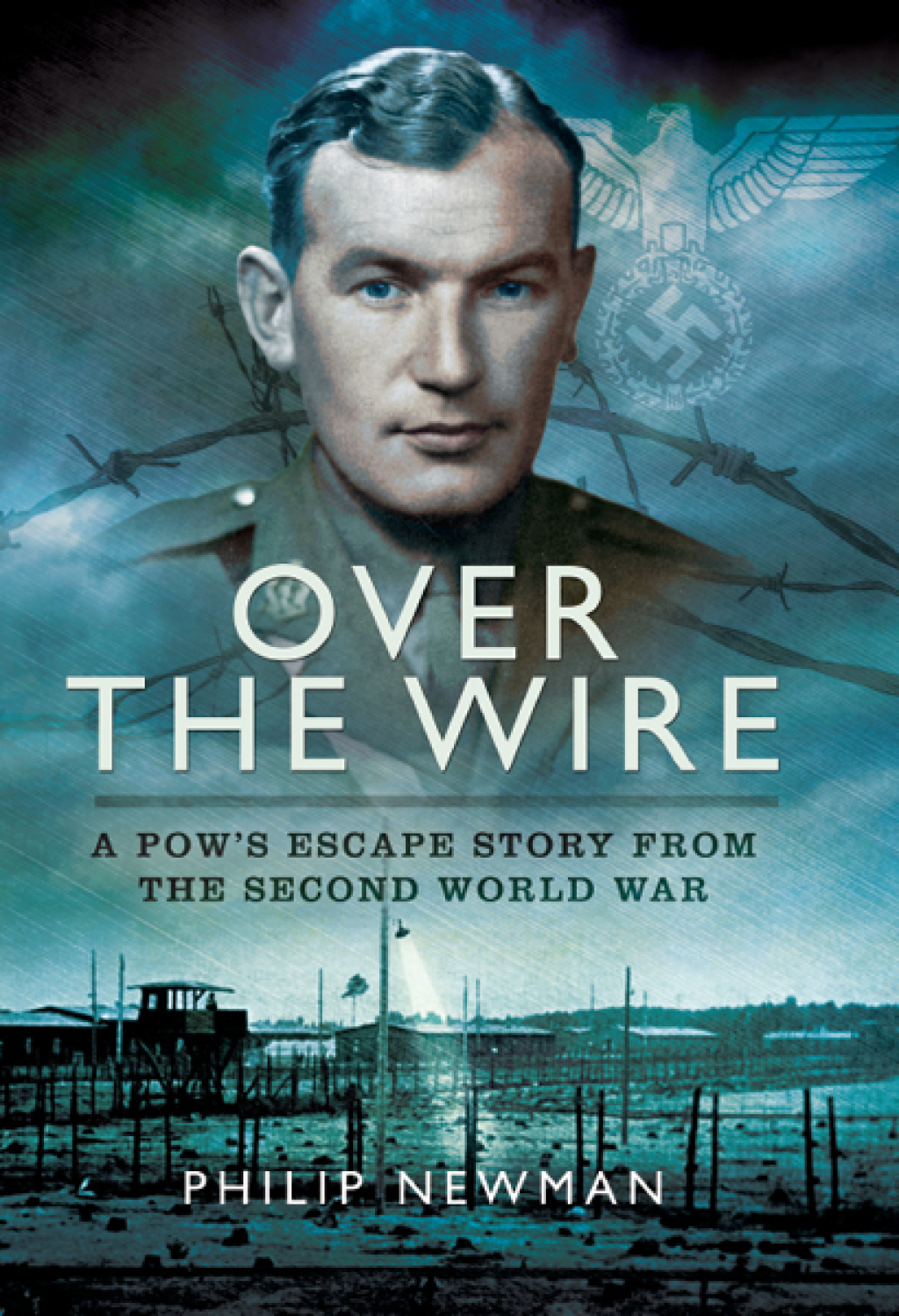 Over the Wire A POW’s Escape Story from the Second World War