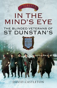 صورة الغلاف: In the Mind's Eye: The Blinded Veterans of St Dunstan's 9781781593479