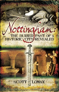 صورة الغلاف: Nottingham: The Buried Past of a Historic City Revealed 9781781593899