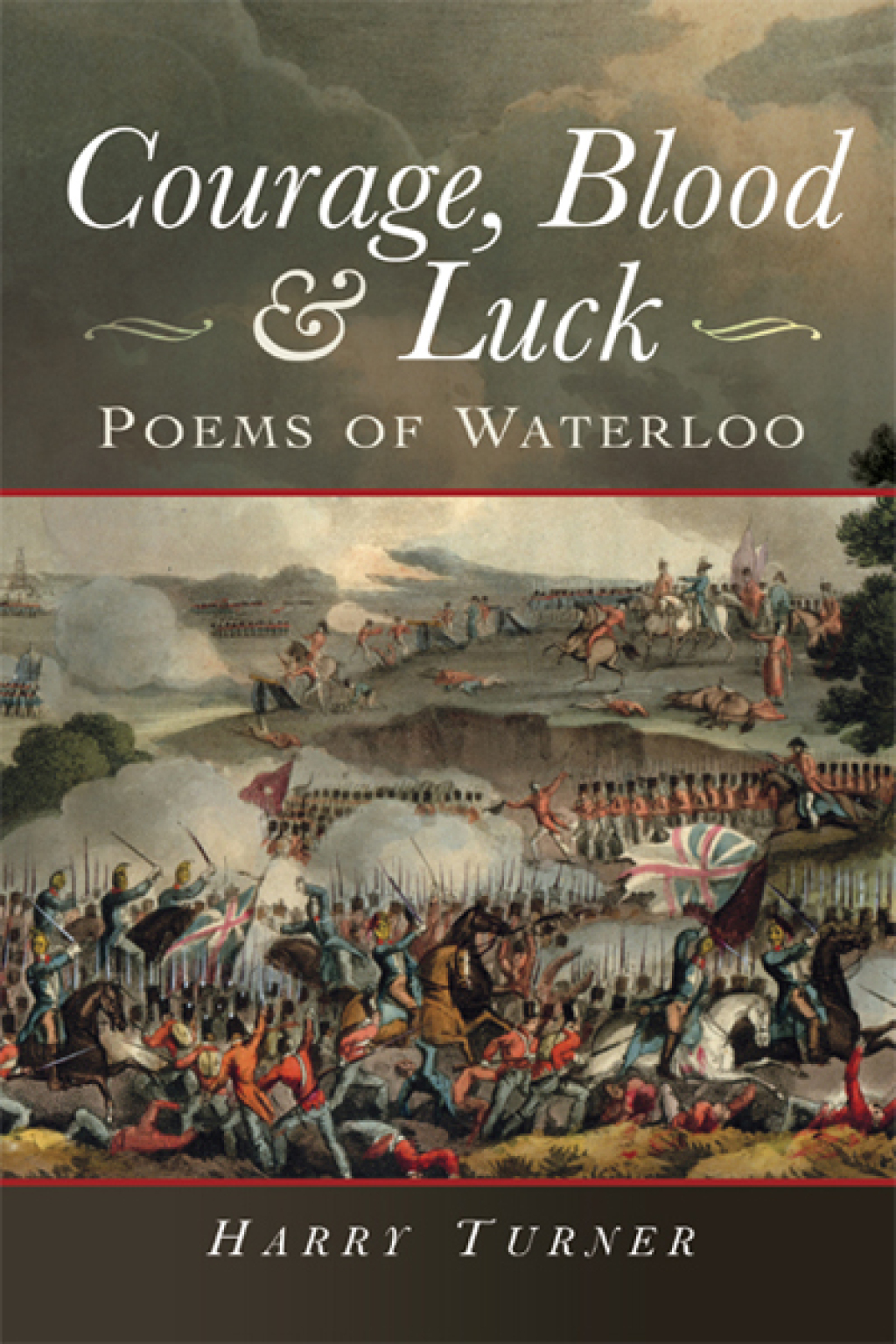 Courage, Blood & Luck Poems of Waterloo