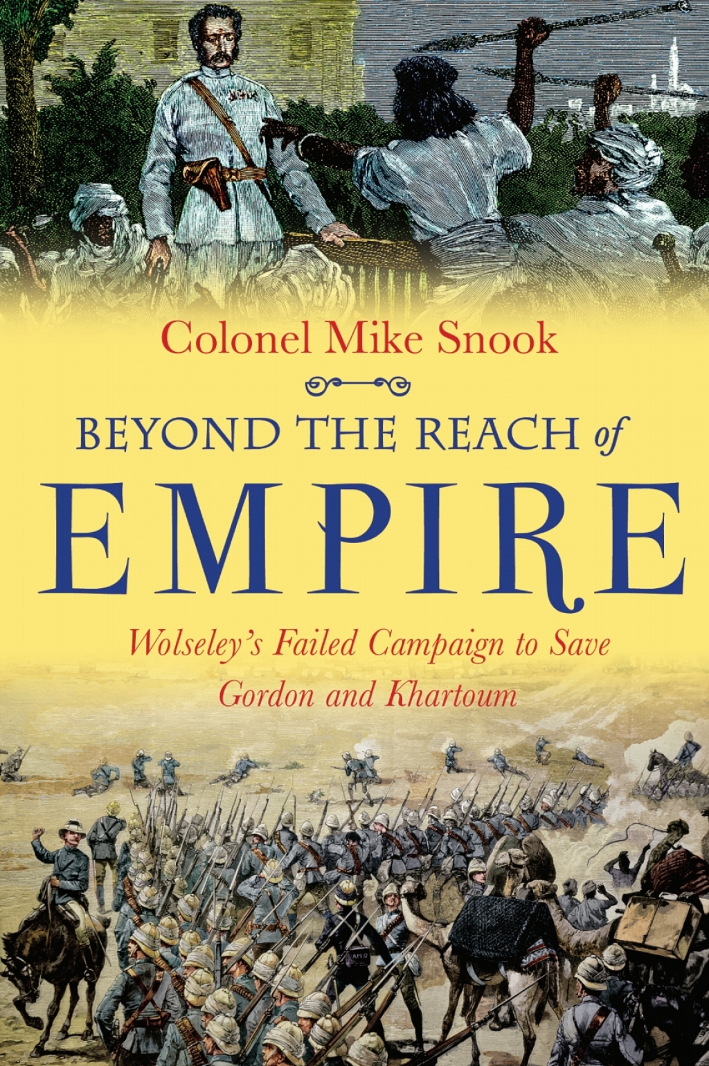 Beyond the Reach of Empire Wolseley’s Failed Campaign to save Gordon and Khartoum
