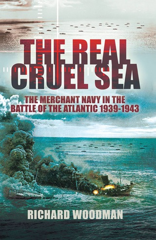 Cover image: The Real Cruel Sea: The Merchant Navy in the Battle of the Atlantic 1939-1943 9781848844155