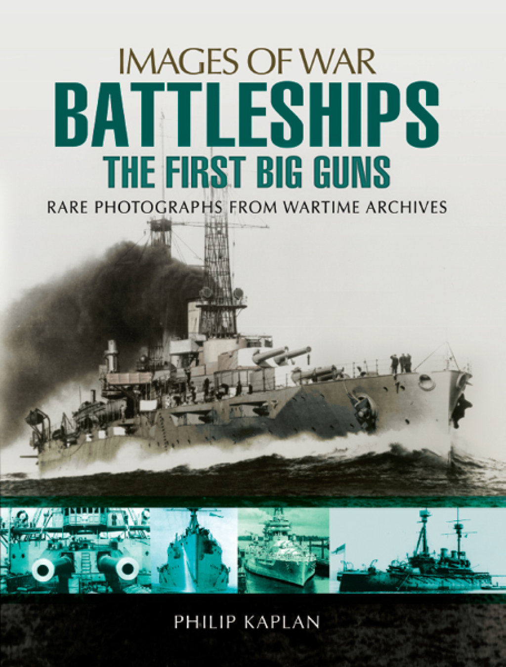 Battleships: The First Big Guns Rare Photographs from Wartime Archives