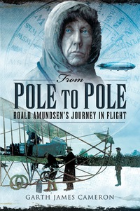 Cover image: From Pole to Pole: Roald Amundsen's Journey in Flight 9781781593370