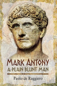 Cover image: Mark Antony: A Plain Blunt Man 9781783462704