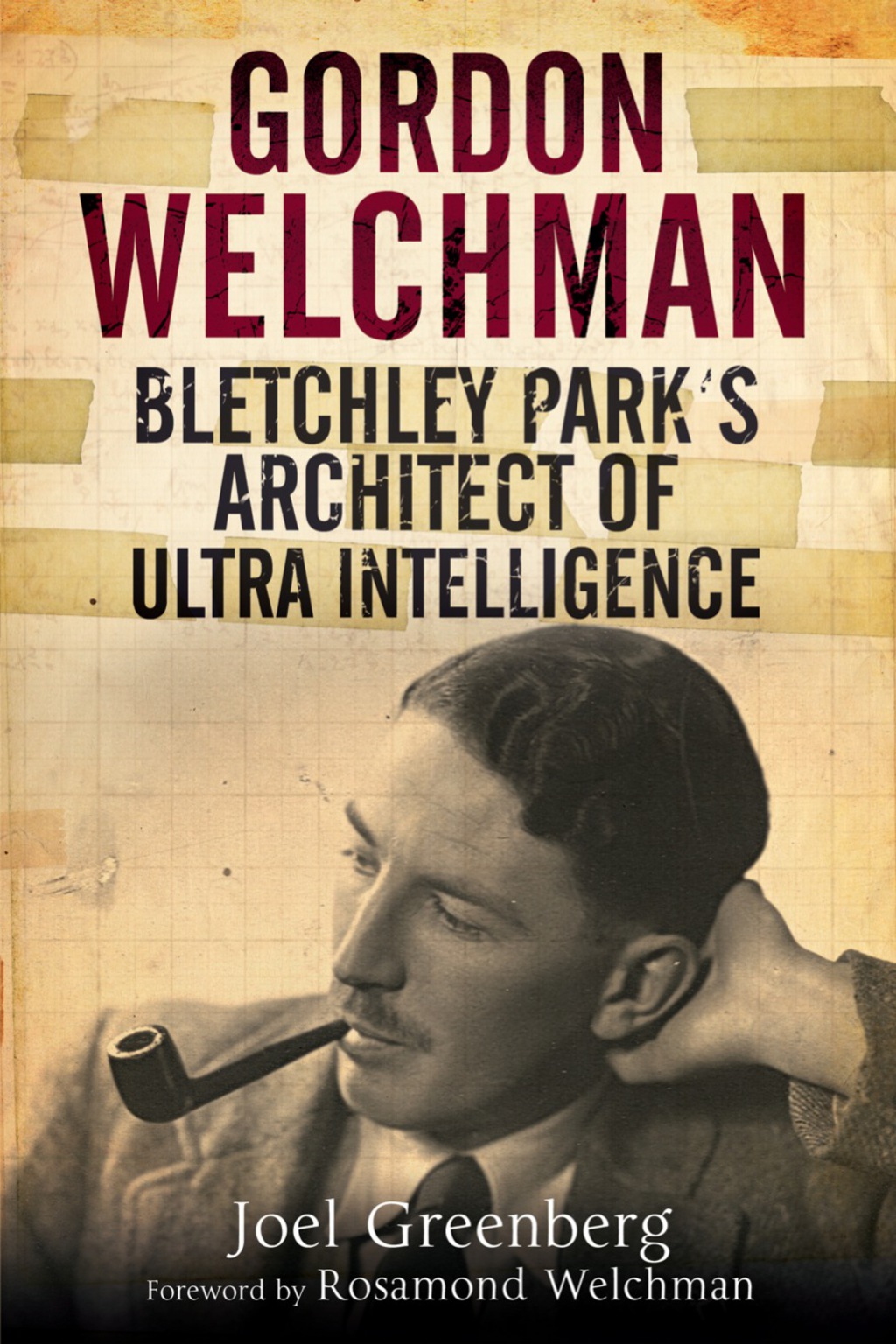 Gordon Welchman: Bletchley Park’s Architect of Ultra Intelligence 1st Edition