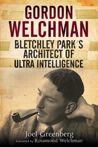 Cover image: Gordon Welchman: Bletchley Park's Architect of Ultra Intelligence 1st edition 9781473885257