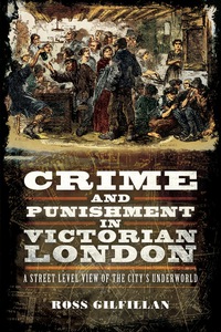 Cover image: Crime and Punishment in Victorian London: A Street-Level of the City's Underworld 1st edition 9781781593424