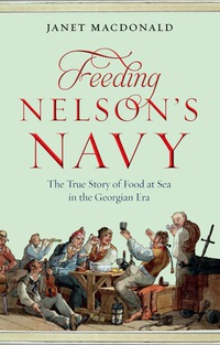 Cover image: Feeding Nelson's Navy: The True Story of Food at Sea in the Georgian Era 1st edition 9781848327474