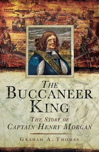 صورة الغلاف: The Buccaneer King: The Story of Captain Henry Morgan 9781848848405