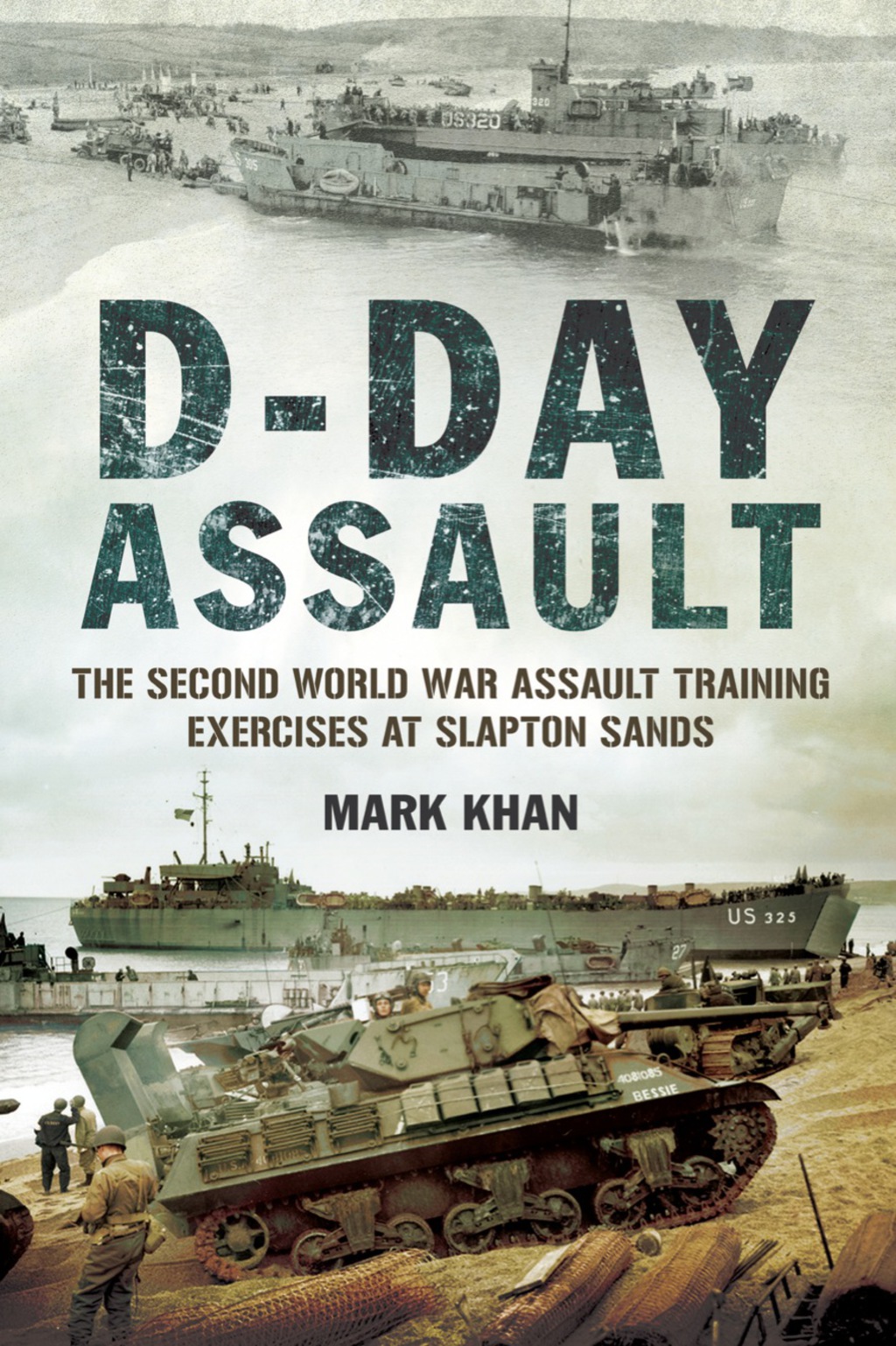 D-Day Assault: The Second World War Assault Training Exercises at Slapton Sands