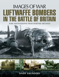 Imagen de portada: Luftwaffe Bombers in the Battle of Britain: Rare photographs from wartime archives 9781783030248