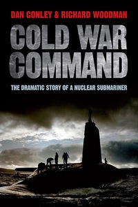 صورة الغلاف: Cold War Command: The Dramatic Story of a Nuclear Submariner 9781848327696