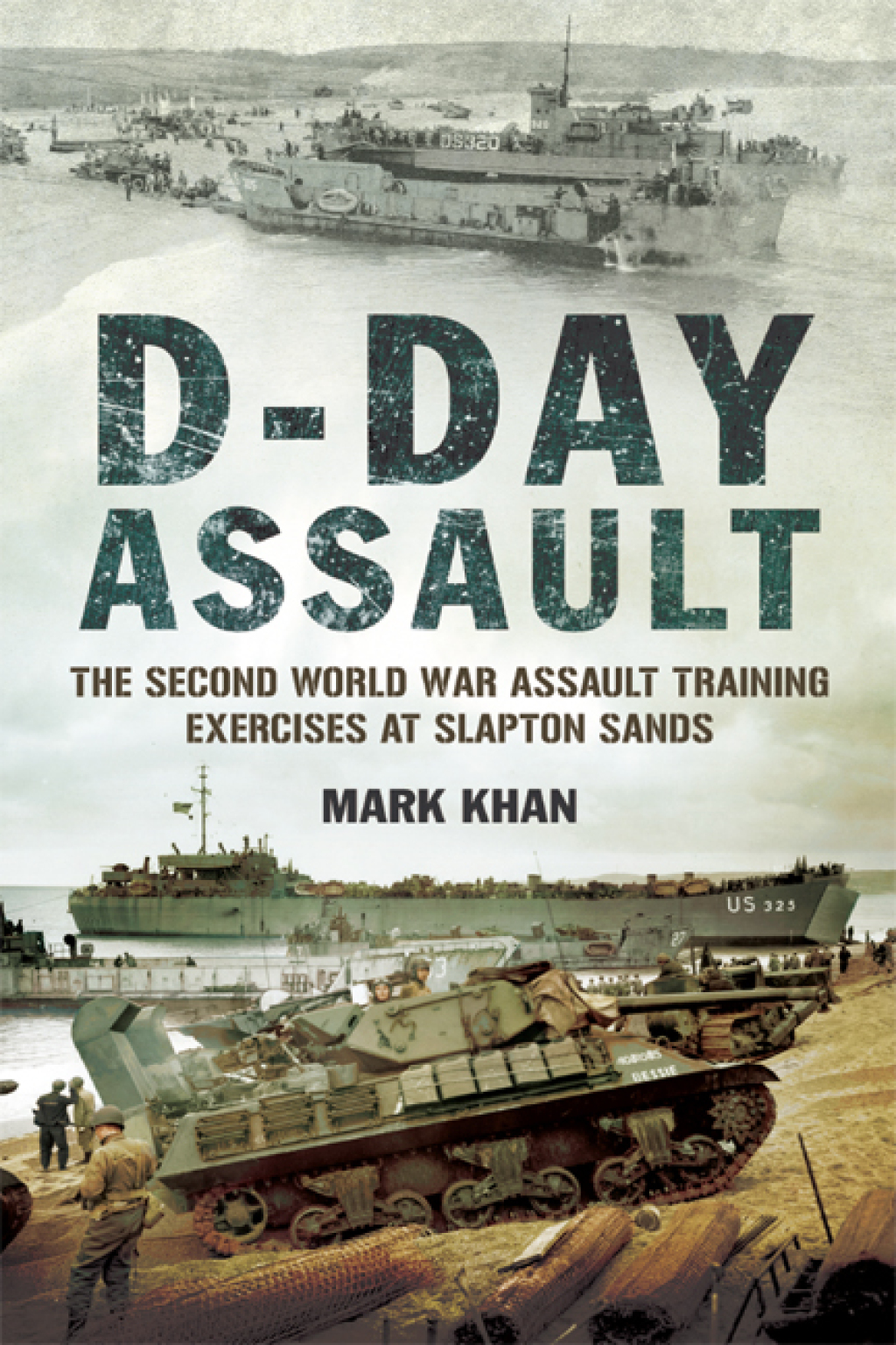 D-Day Assault The Second World War Assault Training Exercises at Slapton Sands