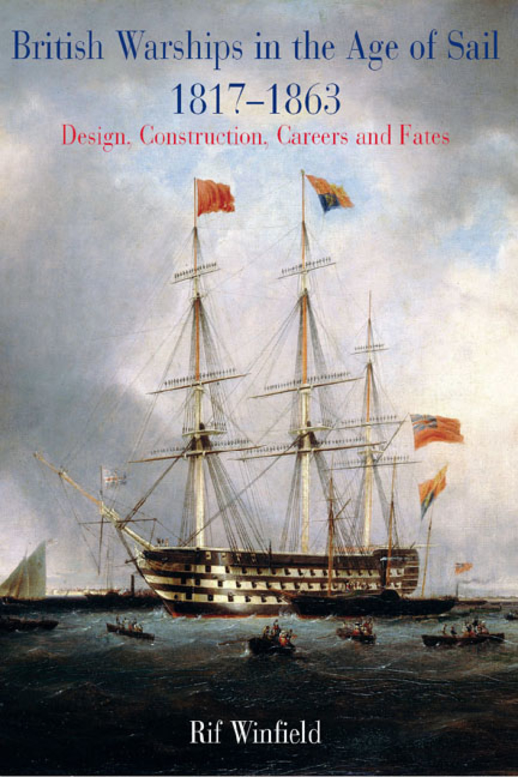 British Warships in the Age of Sail, 1817–1863 Design, Construction, Careers and Fates