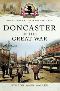 صورة الغلاف: Doncaster in the Great War 9781783036448