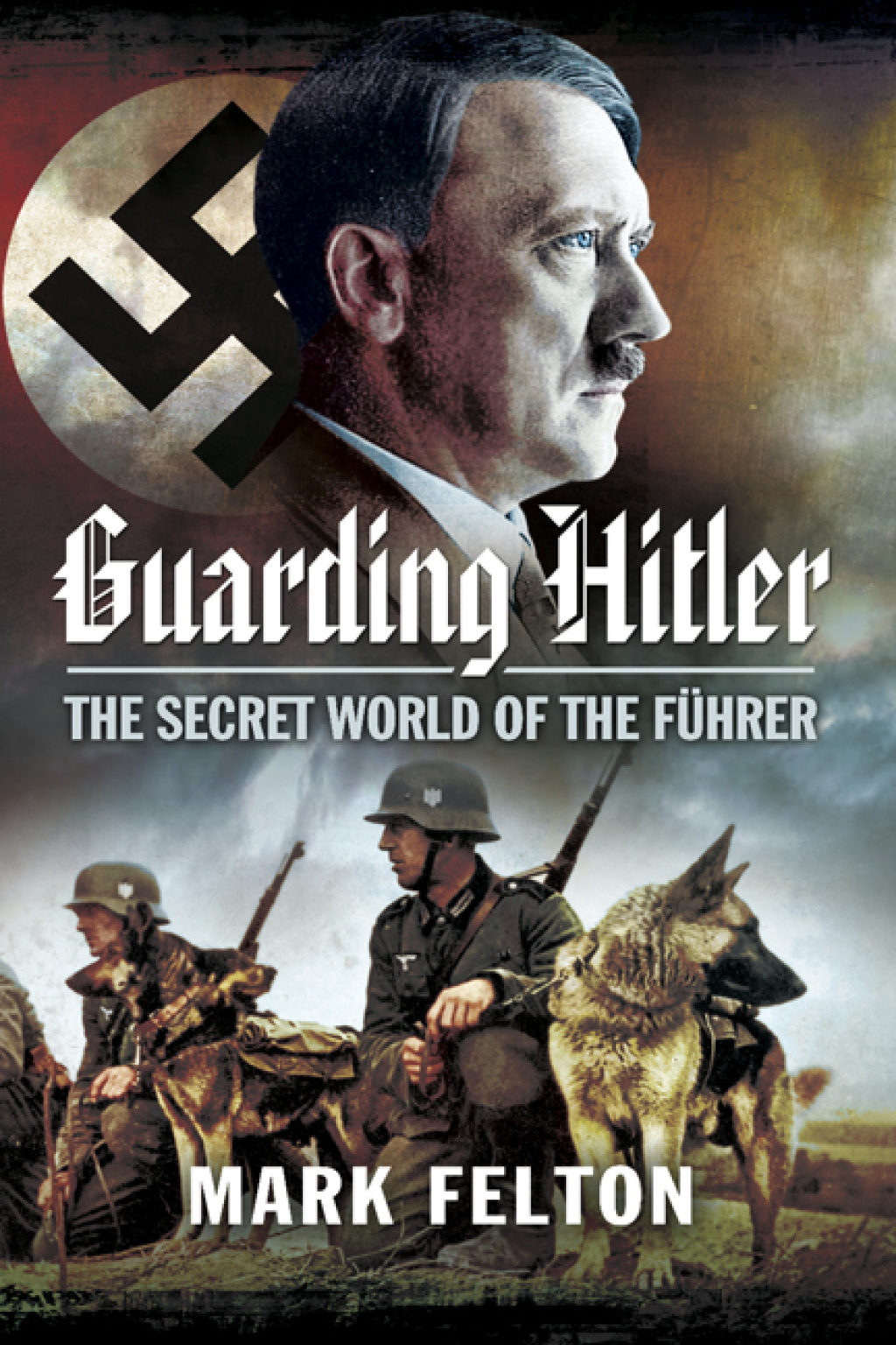 Guarding Hitler The Secret World of the Führer